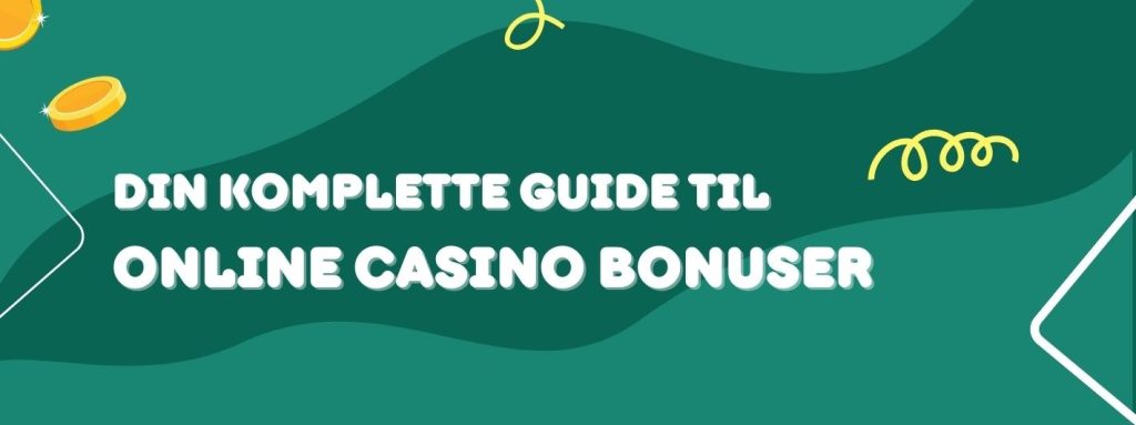 Din Komplette Guide til Online Casino Bonuser